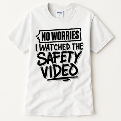 No Worries I Watched The Safety Video Workplace Tall T-Shirt