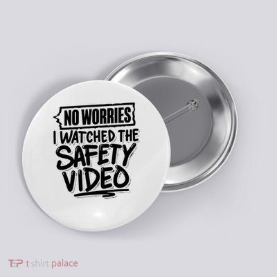 No Worries I Watched The Safety Video Workplace Button
