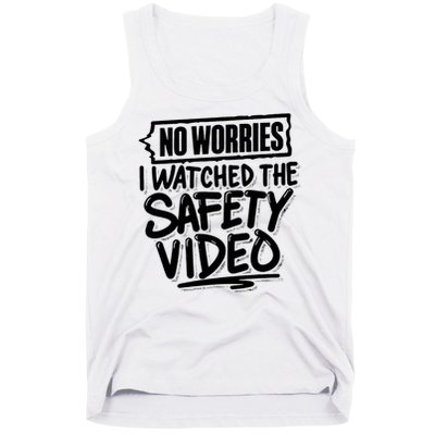 No Worries I Watched The Safety Video Workplace Tank Top