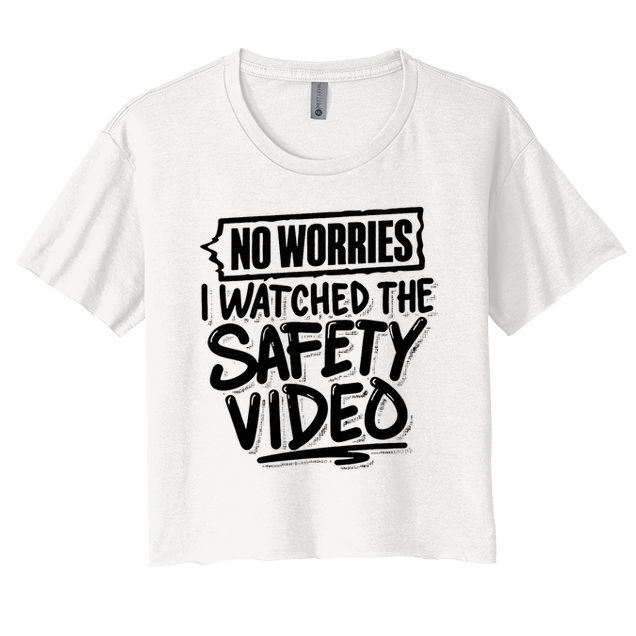 No Worries I Watched The Safety Video Workplace Crop Top