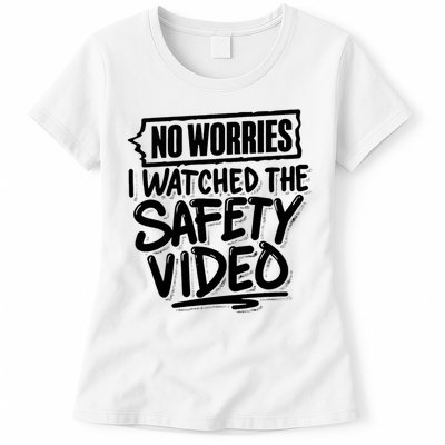 No Worries I Watched The Safety Video Workplace Womens T-Shirt