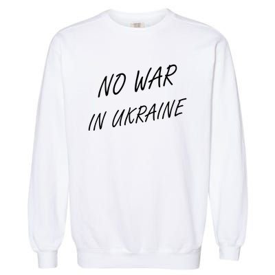 No War In Ukraine I Stand For Ukraine Garment-Dyed Sweatshirt