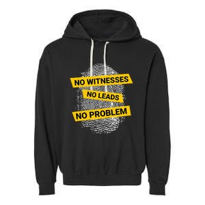 No Witnesses No Leads No Problem Garment-Dyed Fleece Hoodie