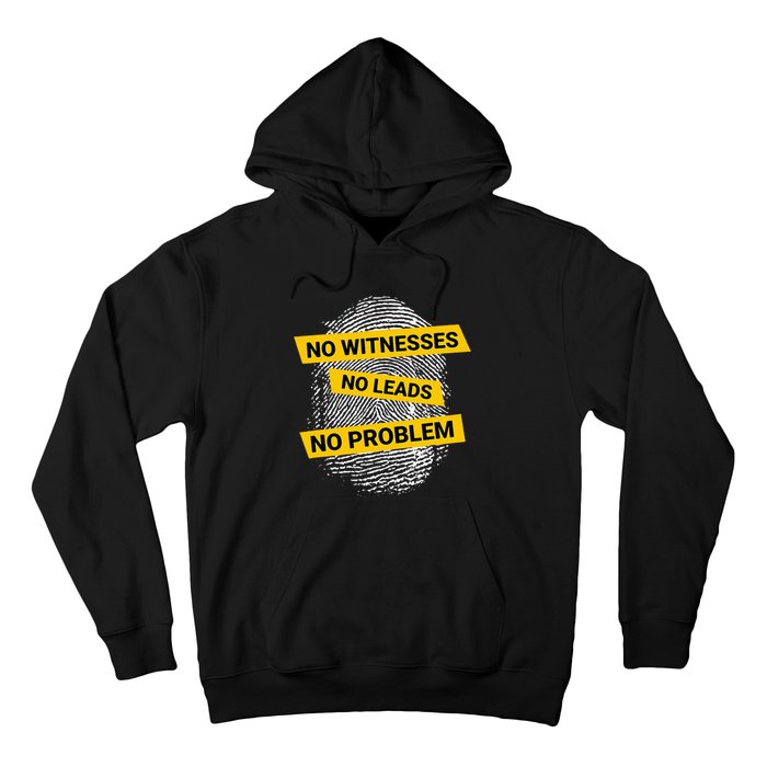 No Witnesses No Leads No Problem Hoodie