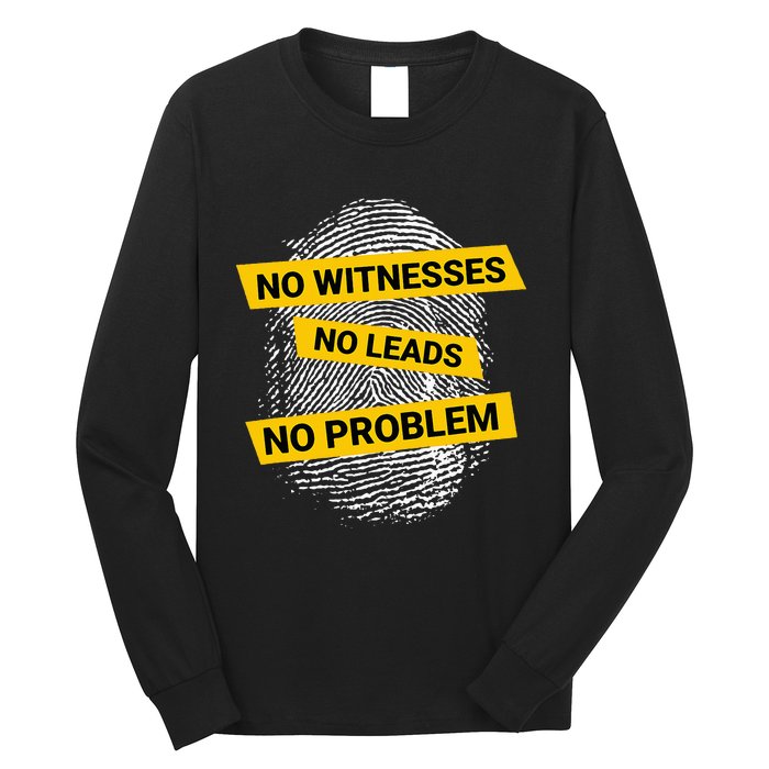 No Witnesses No Leads No Problem Long Sleeve Shirt