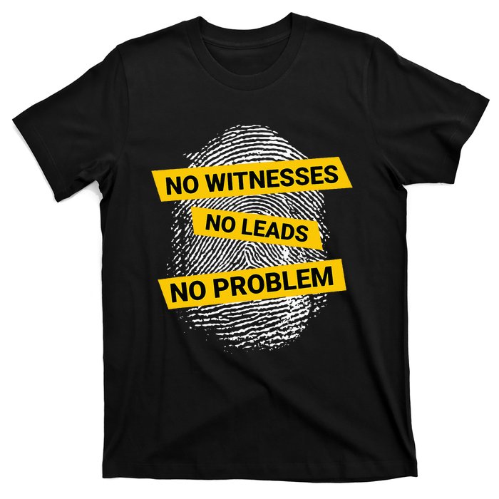 No Witnesses No Leads No Problem T-Shirt