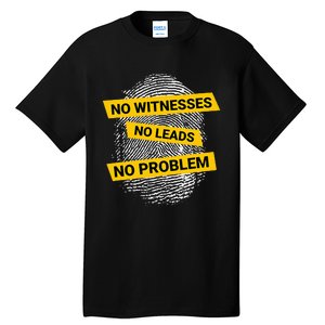 No Witnesses No Leads No Problem Tall T-Shirt