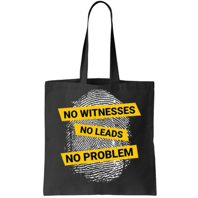 No Witnesses No Leads No Problem Tote Bag