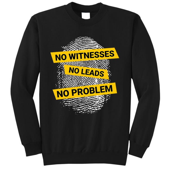 No Witnesses No Leads No Problem Tall Sweatshirt