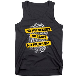 No Witnesses No Leads No Problem Tank Top