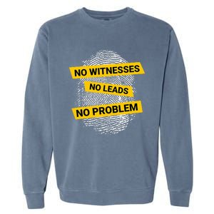 No Witnesses No Leads No Problem Garment-Dyed Sweatshirt