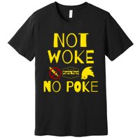 Not Woke, No Poke Premium T-Shirt