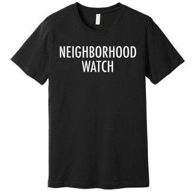 Neighborhood Watch Premium T-Shirt