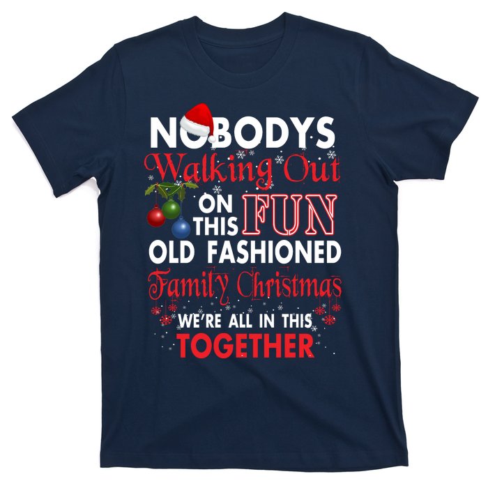 Nobody's Walking Out On This Fun Old Fashion Family Christmas T-Shirt