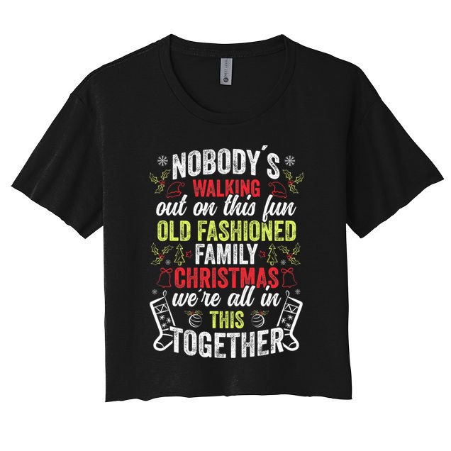 Nobody's Walking Out On This Fun Old Family Christmas Xmas Women's Crop Top Tee