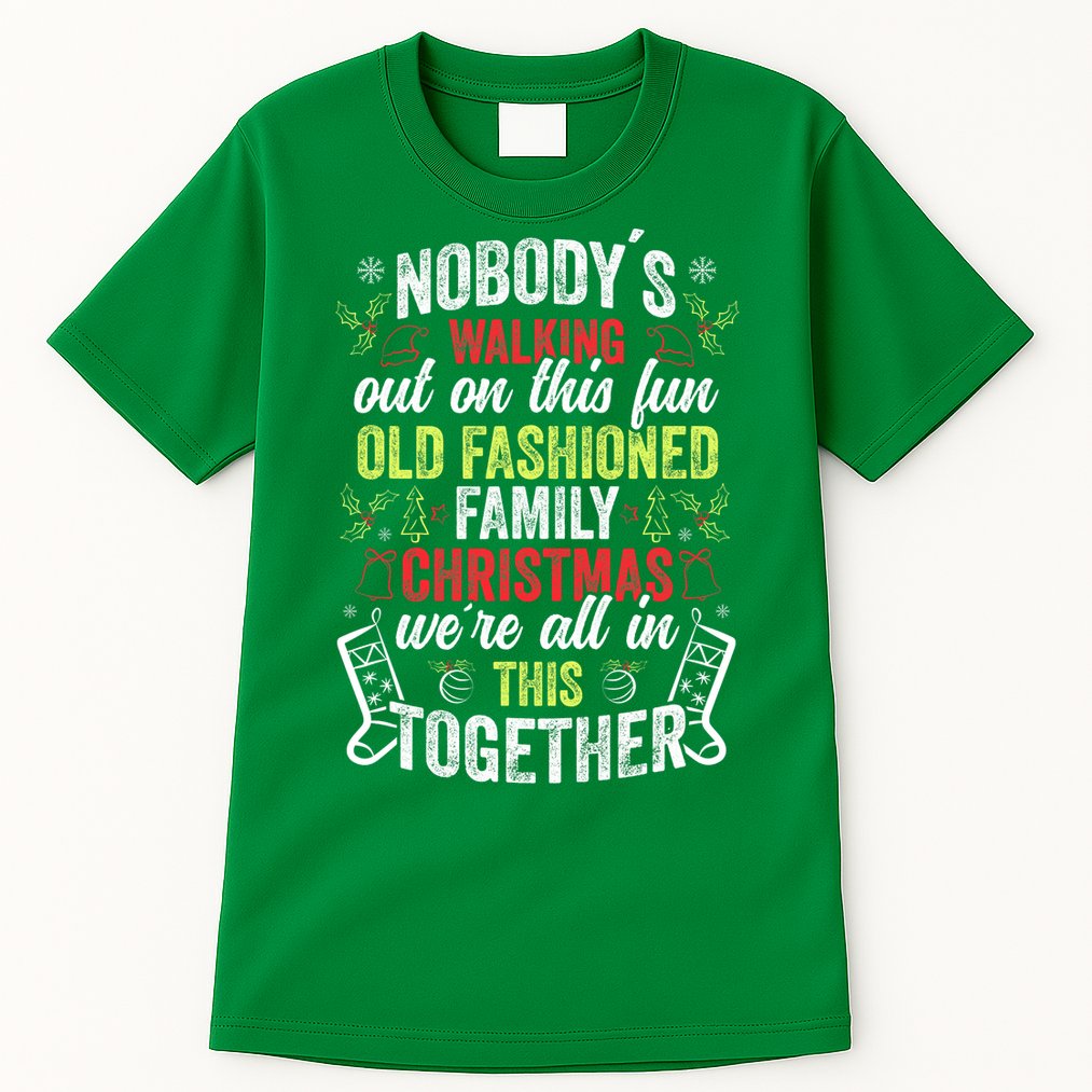 Nobody's Walking Out On This Fun Old Family Christmas Xmas Tall T-Shirt