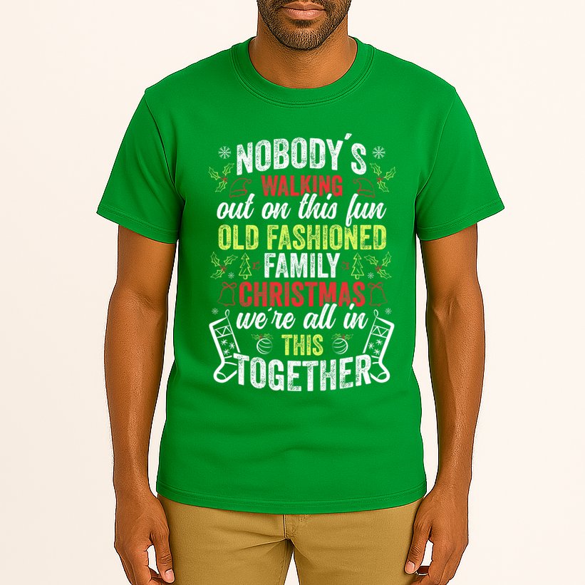 Nobody's Walking Out On This Fun Old Family Christmas Xmas Tall T-Shirt
