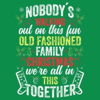 Nobody's Walking Out On This Fun Old Family Christmas Xmas Tall T-Shirt