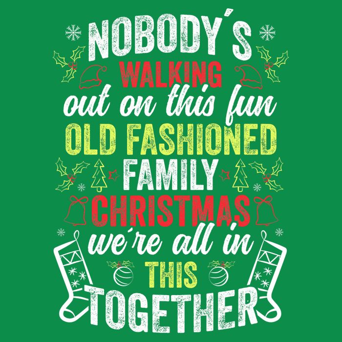 Nobody's Walking Out On This Fun Old Family Christmas Xmas Tall T-Shirt