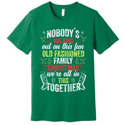 Nobody's Walking Out On This Fun Old Family Christmas Xmas Premium T-Shirt