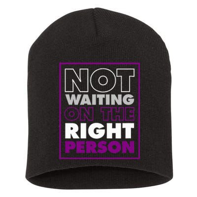 Not Waiting On The Right Person Funny Asexual Pride Short Acrylic Beanie