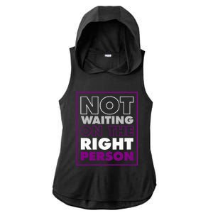 Not Waiting On The Right Person Funny Asexual Pride Stuff Ladies PosiCharge Tri-Blend Wicking Draft Hoodie Tank