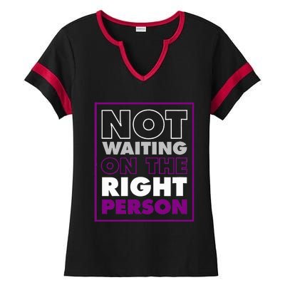 Not Waiting On The Right Person Funny Asexual Pride Stuff Ladies Halftime Notch Neck Tee