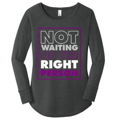 Not Waiting On The Right Person Funny Asexual Pride Stuff Women's Perfect Tri Tunic Long Sleeve Shirt