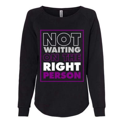 Not Waiting On The Right Person Funny Asexual Pride Stuff Womens California Wash Sweatshirt