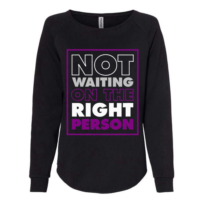 Not Waiting On The Right Person Funny Asexual Pride Stuff Womens California Wash Sweatshirt