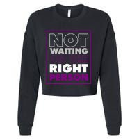 Not Waiting On The Right Person Funny Asexual Pride Stuff Cropped Pullover Crew