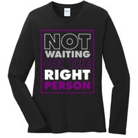 Not Waiting On The Right Person Funny Asexual Pride Stuff Ladies Long Sleeve Shirt