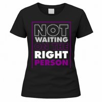 Not Waiting On The Right Person Funny Asexual Pride Stuff Women's T-Shirt