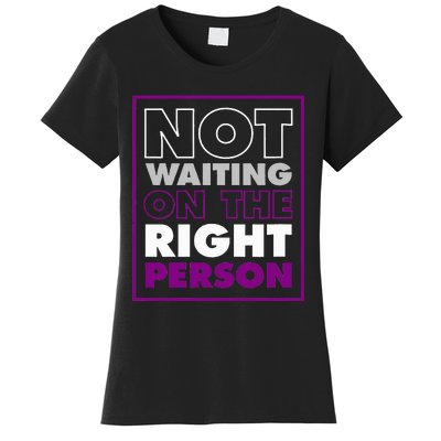 Not Waiting On The Right Person Funny Asexual Pride Stuff Women's T-Shirt