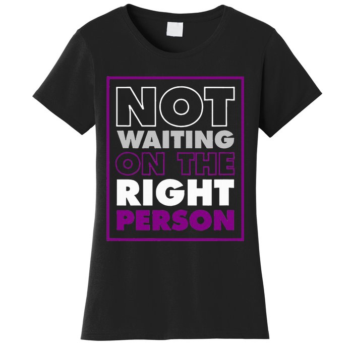 Not Waiting On The Right Person Funny Asexual Pride Stuff Women's T-Shirt