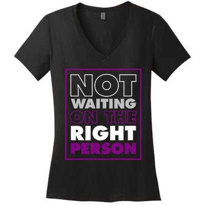 Not Waiting On The Right Person Funny Asexual Pride Stuff Women's V-Neck T-Shirt