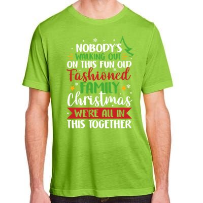 Nobody's Walking Out On This Fun Old Family Christmas Xmas Meaningful Gift Adult ChromaSoft Performance T-Shirt