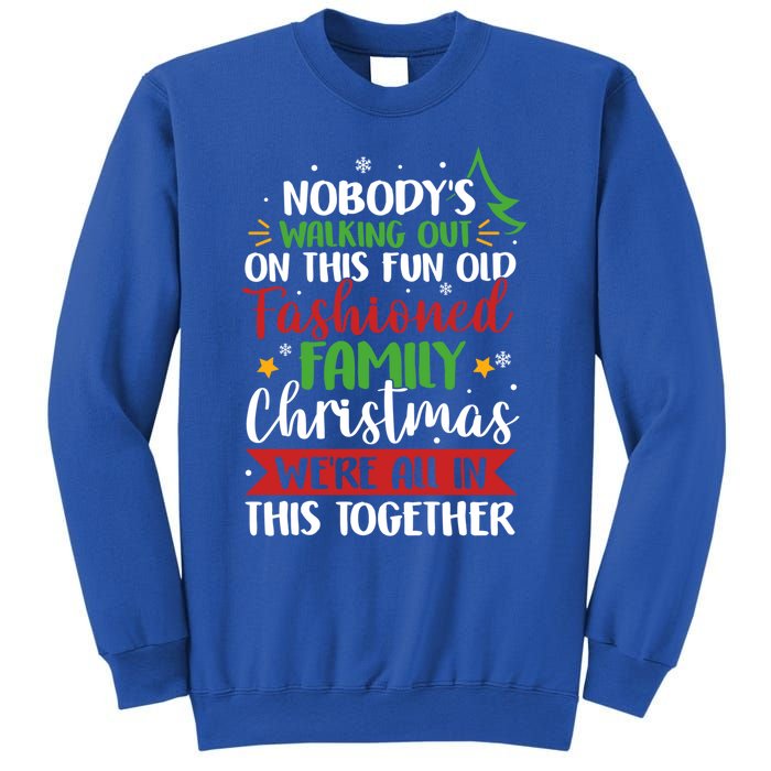 Nobody's Walking Out On This Fun Old Family Christmas Xmas Meaningful Gift Sweatshirt