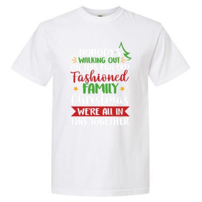 Nobody's Walking Out On This Fun Old Family Christmas Xmas Meaningful Gift Garment-Dyed Heavyweight T-Shirt