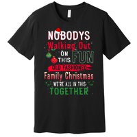 Nobody's Walking Out On This Fun Old Family Christmas Xmas Premium T-Shirt