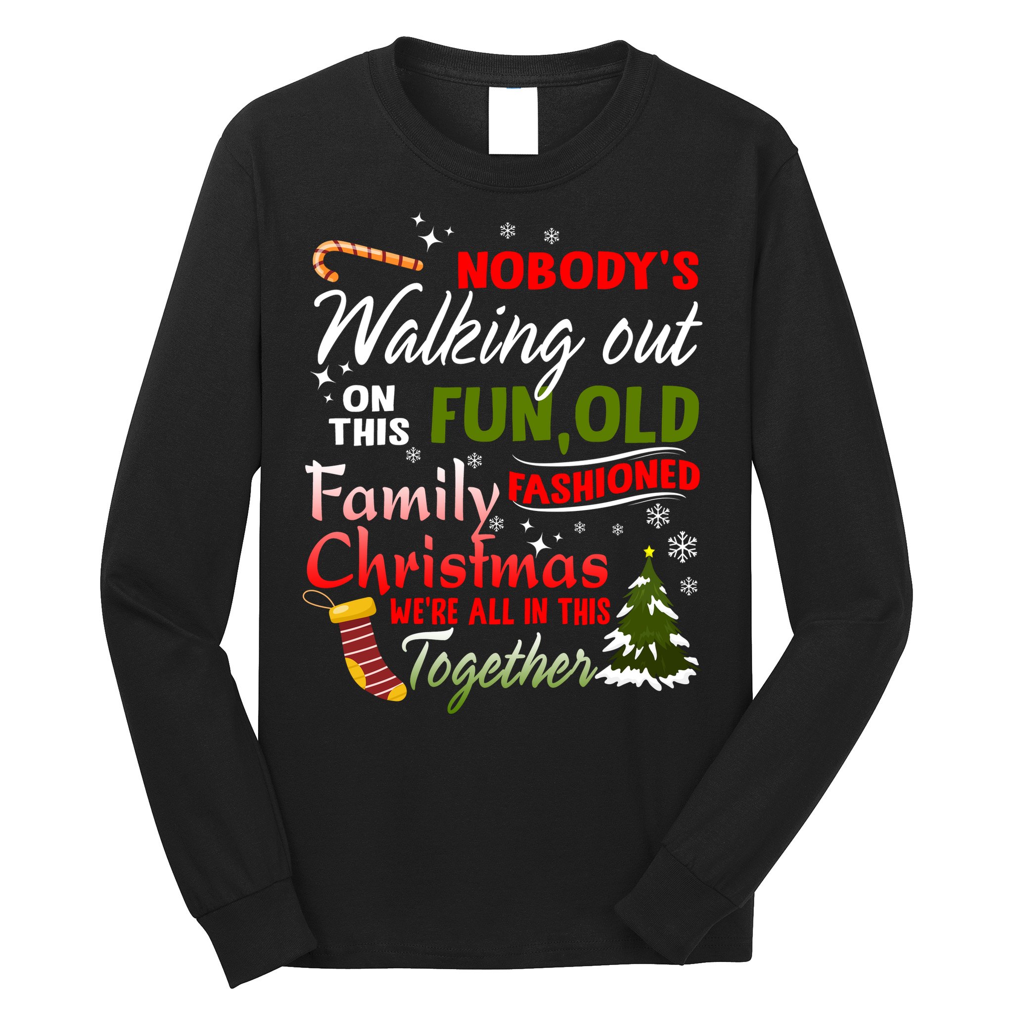 Nobody's Walking Out On This Fun Old Fashion Family Christmas Long Sleeve Shirt