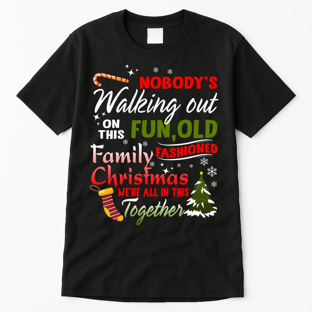 Nobody's Walking Out On This Fun Old Fashion Family Christmas Tall T-Shirt