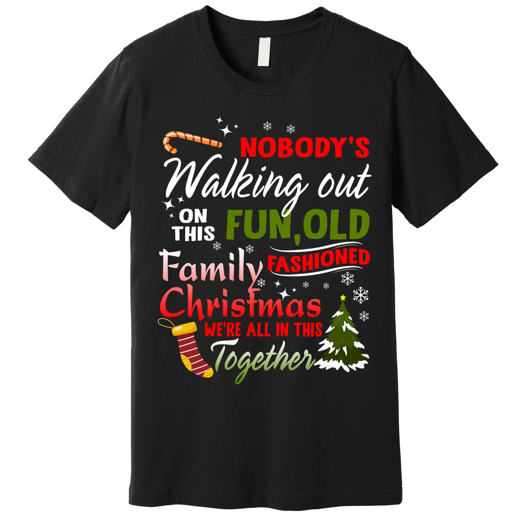 Nobody's Walking Out On This Fun Old Fashion Family Christmas Premium T-Shirt
