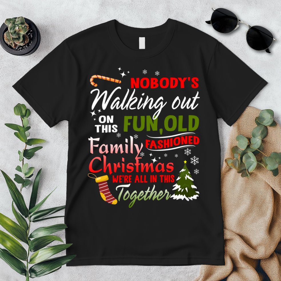 Nobody's Walking Out On This Fun Old Fashion Family Christmas Premium T-Shirt