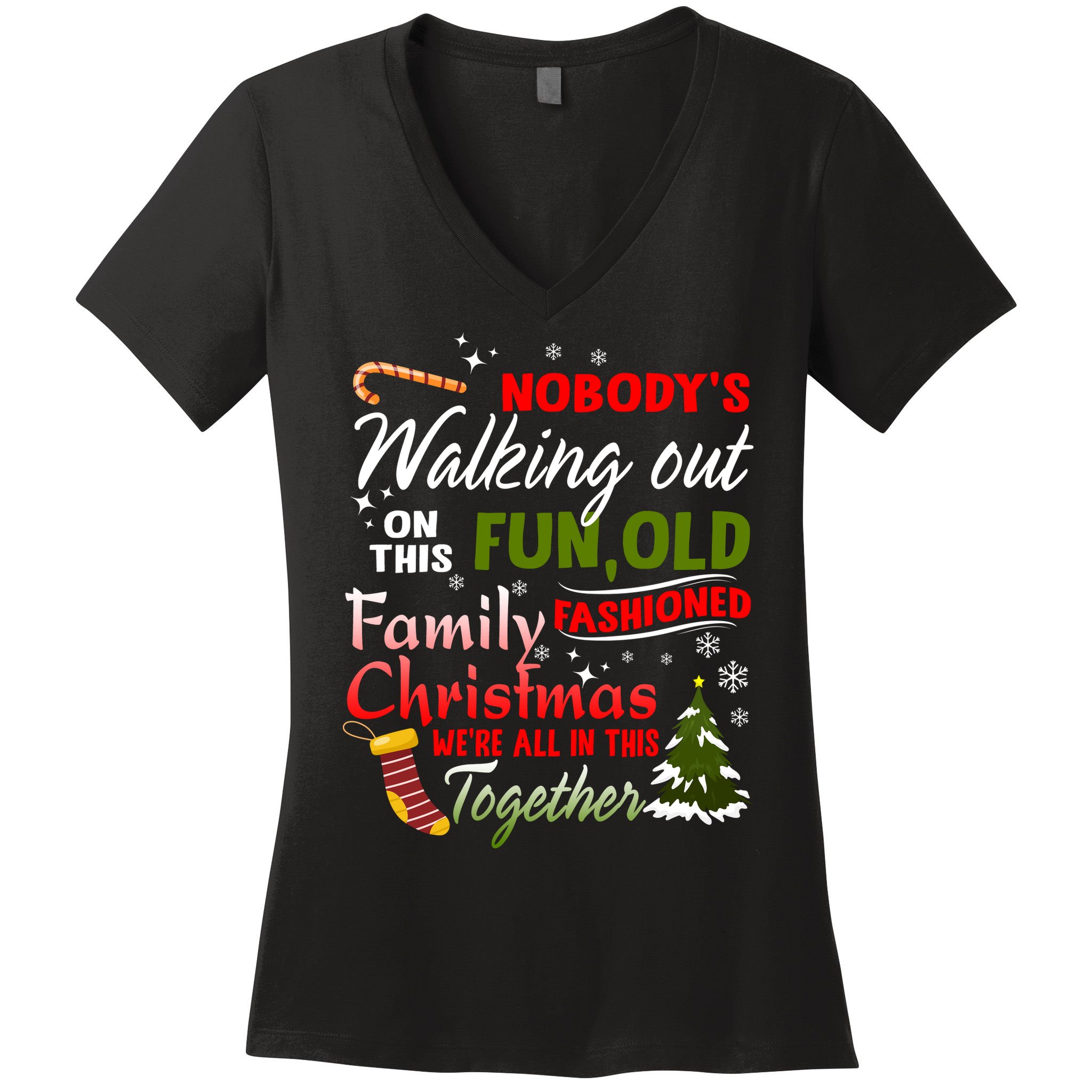 Nobody's Walking Out On This Fun Old Fashion Family Christmas Women's V-Neck T-Shirt