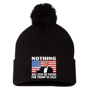 Nothing Will Stop Me Voting For Trump In 2024 Pom Pom 12in Knit Beanie