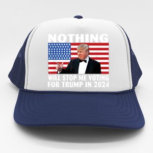 Nothing Will Stop Me Voting For Trump In 2024 Trucker Hat