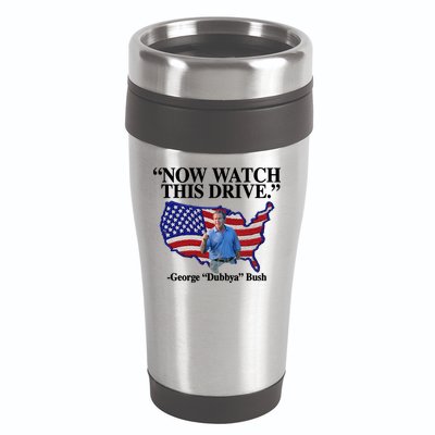 Now Watch This Drive George Dubbya Bush 16oz Travel Tumbler