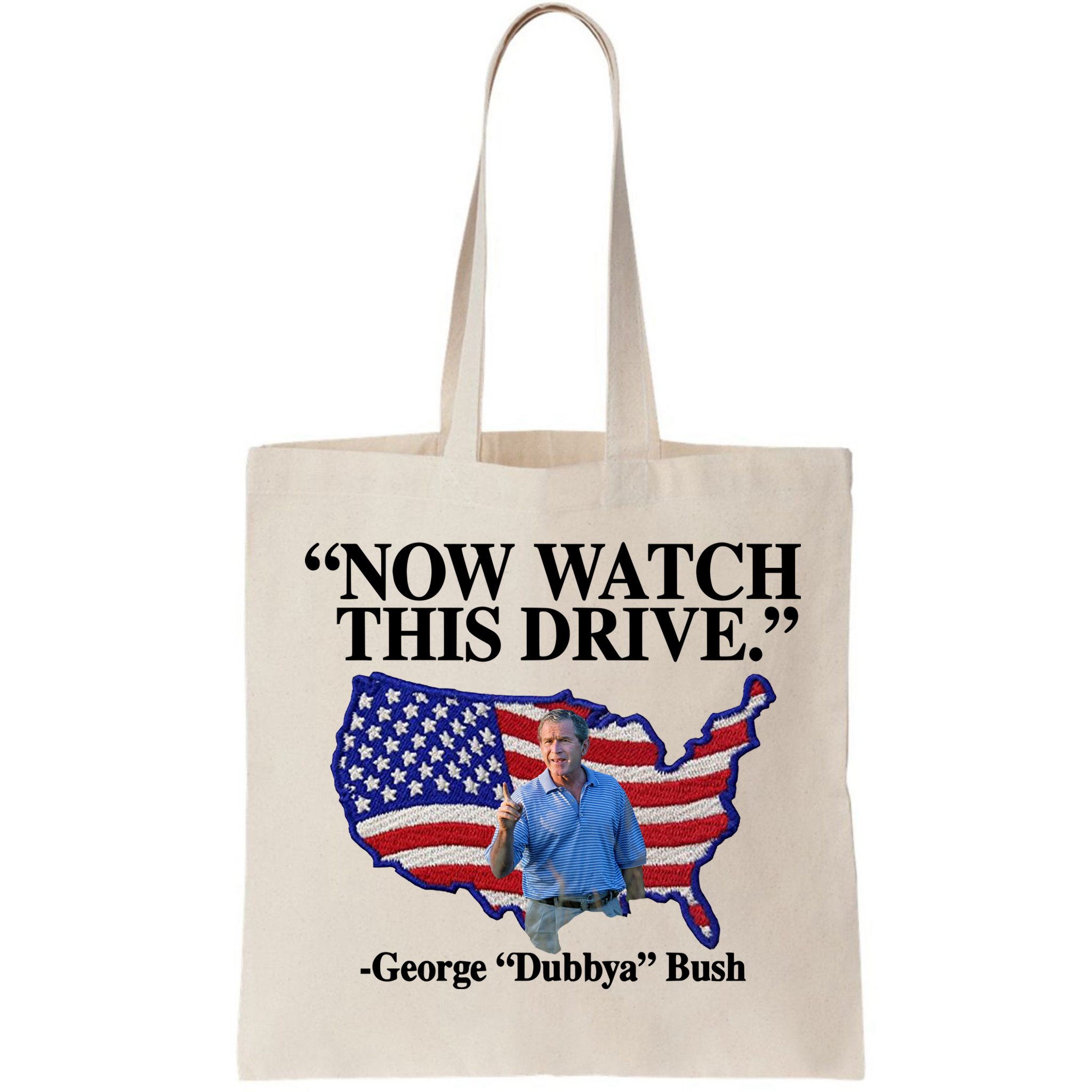 Now Watch This Drive George Dubbya Bush Bag