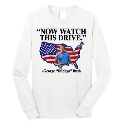 Now Watch This Drive George Dubbya Bush Long Sleeve Shirt